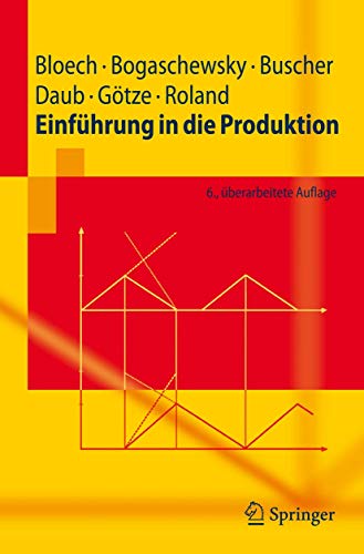 EinfÃ¼hrung in die Produktion (Springer-Lehrbuch) (German Edition) (9783540752226) by Bloech, JÃ¼rgen; Bogaschewsky, Ronald; Buscher, Udo; Daub, Anke; GÃ¶tze, Uwe; Roland, Folker