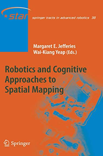 Robotics and Cognitive Approaches to Spatial Mapping (Springer Tracts in Advanced Robotics, Band 38)