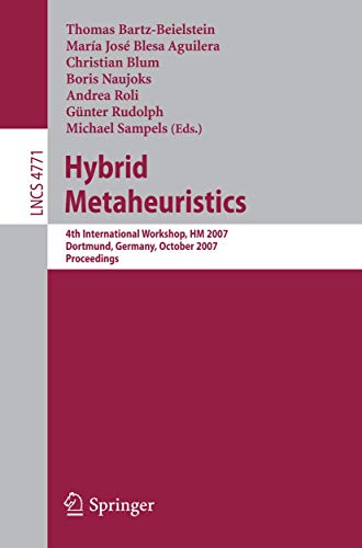 Stock image for HYBRID METAHEURISTICS: 4TH INTERNATIONAL WORKSHOP,HM 2007, DORTMUND, GERMANY, OCTOBER 8-9, 2007, PROCEEDINGS (LECTURE NOTES IN COMPUTER SCIENCE / THEORETICAL COMPUTER SCIENCE AND GENERAL ISSUES) for sale by Basi6 International