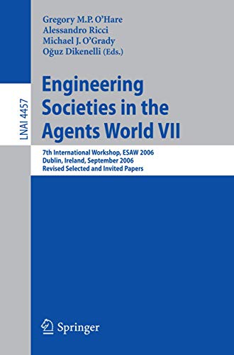 Beispielbild fr Engineering Societies in the Agents World VII 7th International Workshop, ESAW 2006 Dublin, Ireland, September 6-8, 2006 Revised Selected and Invited Papers zum Verkauf von Buchpark