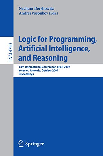 9783540755586: Logic for Programming, Artificial Intelligence, and Reasoning: 14th International Conference, LPAR 2007, Yerevan, Armenia, October 15-19, 2007, Proceedings (Lecture Notes in Computer Science, 4790)