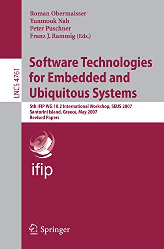 Beispielbild fr Software Technologies For Embedded And Ubiquitous Systems: 5Th Ifip Wg 10.2 International Workshop, Seus 2007, Santorini Island, Greece, May 7-8, 2007, Revised Papers zum Verkauf von Romtrade Corp.