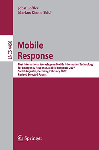 Stock image for Mobile Response: First International Workshop on Mobile Information Technology, for Emergency Response, Mobile Response 2007, Sankt Augustin, Germany, . (Lecture Notes in Computer Science, 4458) for sale by Phatpocket Limited