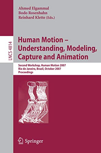 Stock image for Human Motion - Understanding, Modeling, Capture and Animation: Second Workshop, HumanMotion 2007, Rio de Janeiro, Brazil, October 20, 2007, . Vision, Pattern Recognition, and Graphics) for sale by GuthrieBooks