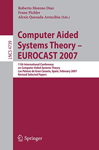 Beispielbild fr Computer Aided Systems Theory - EUROCAST 2007 11th International Conference on Computer Aided Systems Theory, Las Palmas de Gran Canaria, Spain, February 12-16, 2007, Revised Selected Papers zum Verkauf von Buchpark