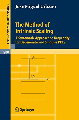 Stock image for The Method of Intrinsic Scaling : A Systematic Approach to Regularity for Degenerate and Singular PDEs for sale by Chiron Media