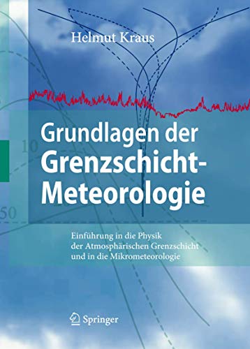 Beispielbild fr Grundlagen der Grenzschicht-Meteorologie : Einfhrung in die Physik der Atmosphrischen Grenzschicht und in die Mikrometeorologie zum Verkauf von Blackwell's