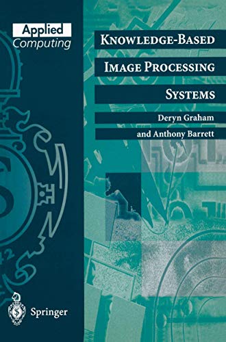 Knowledge-Based Image Processing Systems (Applied Computing) (9783540760276) by Graham, Deryn; Barrett, Anthony