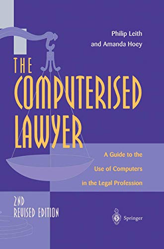 The Computerised Lawyer: A Guide To The Use Of Computers In The Legal Profession (9783540761419) by Leith, Philip