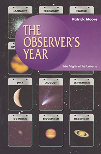 9783540761471: The Observer's Year: 366 Nights in the Universe (Patrick Moore's Practical Astronomy Series)