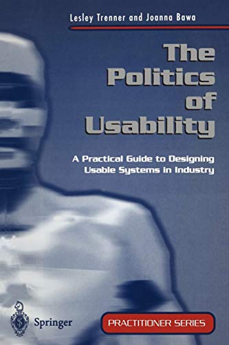 Stock image for The Politics of Usability: A Practical Guide to Designing Usable Systems in Industry (Practitioner Series) for sale by WorldofBooks