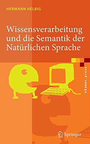 Wissensverarbeitung und die Semantik der Natürlichen Sprache: Wissensrepräsentation mit MultiNet (eXamen.press) (German Edition) - Helbig, Hermann
