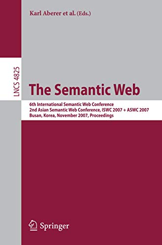 Beispielbild fr The Semantic Web: 6th International Semantic Web Conference, 2nd Asian Semantic Web Conference, ISWC 2007 + ASWC 2007, Busan, Korea, November 11-15, . Applications, incl. Internet/Web, and HCI) zum Verkauf von GuthrieBooks