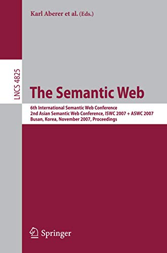 9783540762973: The Semantic Web: 6th International Semantic Web Conference, 2nd Asian Semantic Web Conference, ISWC 2007 + ASWC 2007, Busan, Korea, November 11-15, ... Applications, incl. Internet/Web, and HCI)