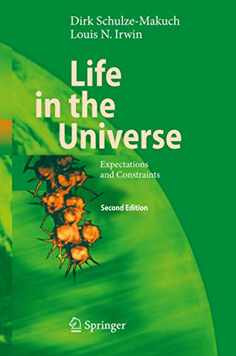 Life in the Universe: Expectations and Constraints (Advances in Astrobiology and Biogeophysics) (9783540768166) by Schulze-Makuch, Dirk; Irwin, Louis Neal