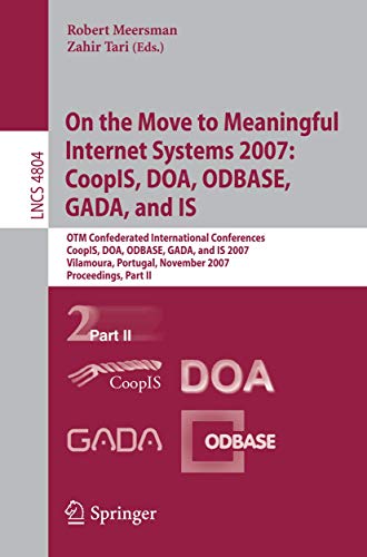 Stock image for On the Move to Meaningful Internet Systems 2007: CoopIS, DOA, ODBASE, GADA, and IS: OTM Confederated International Conferences, CoopIS, DOA, ODBASE, . Applications, incl. Internet/Web, and HCI) for sale by medimops