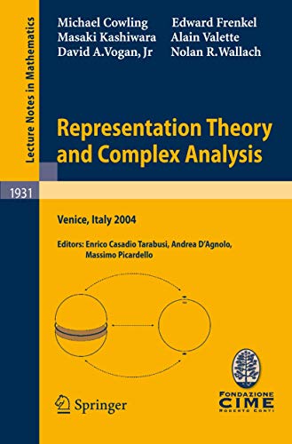 9783540768913: Representation Theory and Complex Analysis: Lectures given at the C.I.M.E. Summer School held in Venice, Italy, June 10-17, 2004: 1931 (Lecture Notes in Mathematics)