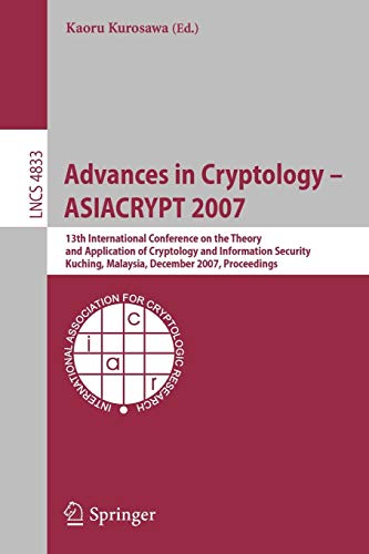 Stock image for Advances in Cryptology - ASIACRYPT 2007: 13th International Conference on the Theory and Application of Cryptology and Information Security, Kuching, . Computer Science / Security and Cryptology) for sale by GuthrieBooks