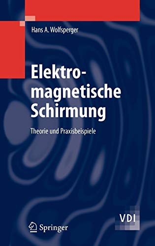 Elektromagnetische Schirmung : Theorie und Praxisbeispiele - Hans A. Wolfsperger