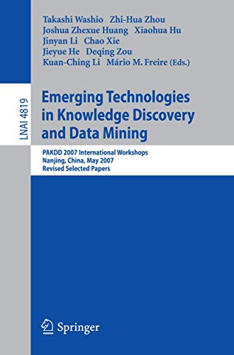 Stock image for Emerging Technologies in Knowledge Discovery and Data Mining: PAKDD 2007 International Workshops, Nanjing, China, May 22-25, 2007, Revised Selected Papers (Lecture Notes in Computer Science) for sale by GuthrieBooks