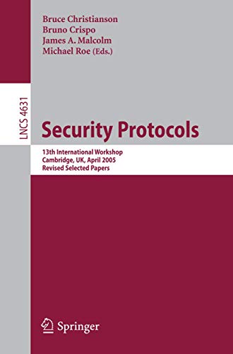 9783540771555: Security Protocols: 13th International Workshop, Cambridge, UK, April 20-22, 2005, Revised Selected Papers: 4631