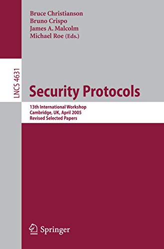 9783540771555: Security Protocols: 13th International Workshop, Cambridge, UK, April 20-22, 2005, Revised Selected Papers (Lecture Notes in Computer Science, 4631)