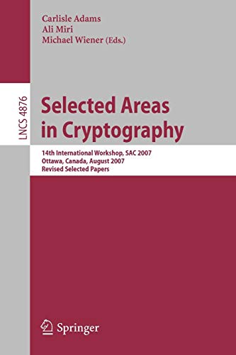 9783540773597: Selected Areas in Cryptography: 14th International Workshop, SAC 2007, Ottawa, Canada, August 16-17, 2007, Revised Selected Papers: 4876 (Lecture Notes in Computer Science)