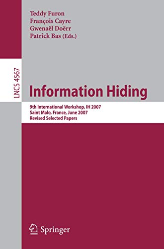 9783540773696: Information Hiding: 9th International Workshop, IH 2007, Saint Malo, France, June 11-13, 2007, Revised Selected Papers: 4567 (Lecture Notes in Computer Science, 4567)