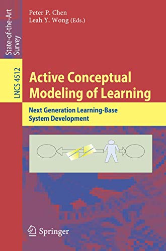 Stock image for Active Conceptual Modeling of Learning: Next Generation Learning-Base System Development (Lecture Notes in Computer Science / Information Systems and Applications, incl. Internet/Web, and HCI) for sale by GuthrieBooks