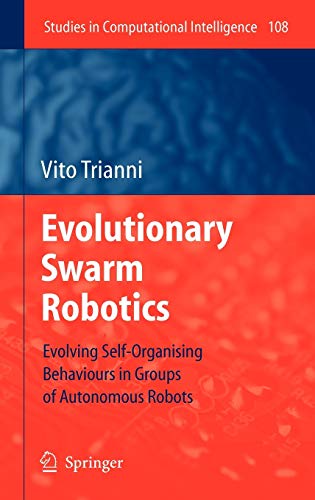 9783540776116: Evolutionary Swarm Robotics: Evolving Self-Organising Behaviours in Groups of Autonomous Robots