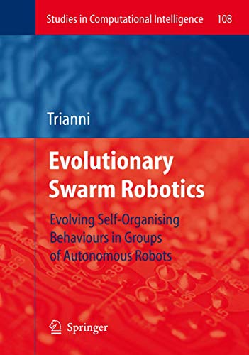 9783540776116: Evolutionary Swarm Robotics: Evolving Self-Organising Behaviours in Groups of Autonomous Robots (Studies in Computational Intelligence, 108)