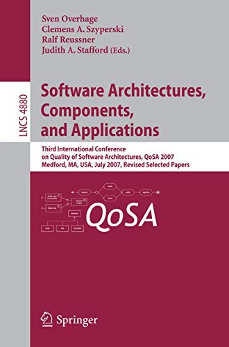 Stock image for Software Architectures, Components And Applications: Third International Conference On Quality Of Software Architectures, Qosa 2007, Medford, Ma, Usa, July 11-13, 2007, Revised Selected Papers for sale by Basi6 International
