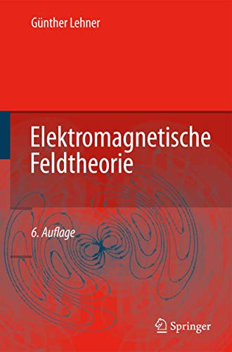 Elektromagnetische Feldtheorie: für Ingenieure und Physiker - Lehner, Günther