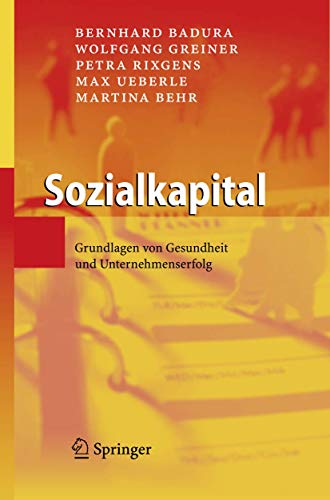 Sozialkapital: Grundlagen von Gesundheit und Unternehmenserfolg (German Edition) (9783540777489) by Wolfgang Greiner Petra Rixgens Bernhard Badura