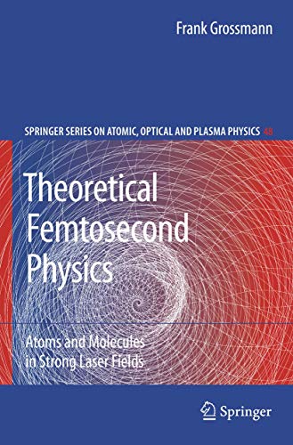 Theoretical Femtosecond Physics: Atoms And Molecules In Strong Laser Fields