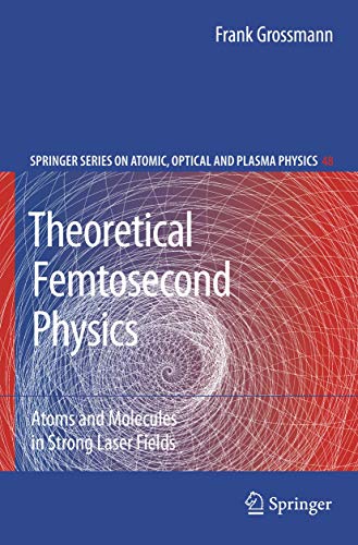 9783540778967: Theoretical Femtosecond Physics: Atoms and Molecules in Strong Laser Fields (Springer Series on Atomic, Optical, and Plasma Physics)