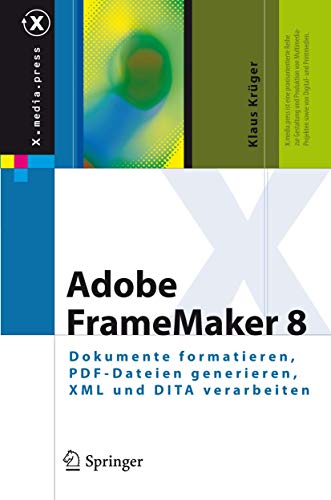 Adobe FrameMaker 8: Dokumente formatieren, PDF-Dateien generieren, XML und DITA verarbeiten (X.media.press) (German Edition) (9783540779049) by Klaus KrÃ¼ger