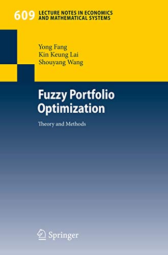 Fuzzy Portfolio Optimization: Theory and Methods (Lecture Notes in Economics and Mathematical Systems, 609) (9783540779254) by Fang, Yong; Lai, Kin Keung; Wang, Shouyang
