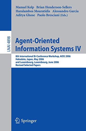 Stock image for Agent-Oriented Information Systems IV: 8th International Bi-Conference Workshop, AOIS 2006, Hakodate, Japan, May 9, 2006 and Luxembourg, Luxembourg, . / Lecture Notes in Artificial Intelligence) for sale by GuthrieBooks