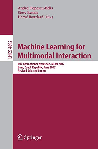 9783540781547: Machine Learning for Multimodal Interaction: 4th International Workshop, MLMI 2007, Brno, Czech Republic, June 28-30, 2007, Revised Selected Papers