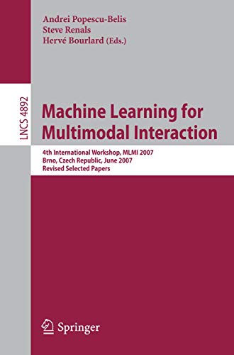 9783540781547: Machine Learning for Multimodal Interaction: 4th International Workshop, MLMI 2007, Brno, Czech Republic, June 28-30, 2007, Revised Selected Papers (Lecture Notes in Computer Science, 4892)