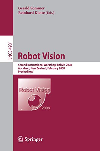 Stock image for Robot Vision: Second International Workshop, RobVis 2008, Auckland, New Zealand, February 18-20, 2008, Proceedings (Lecture Notes in Computer Science) for sale by LIBRARY FRIENDS OF PAYSON INC