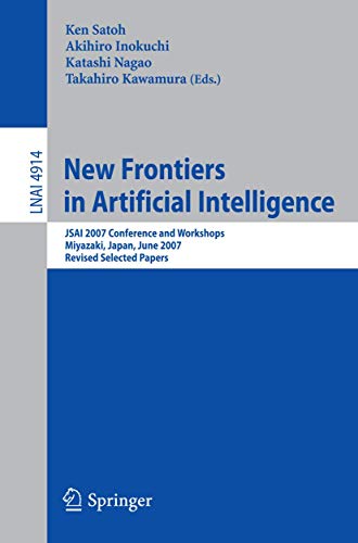 Stock image for New Frontiers in Artificial Intelligence: JSAI 2007 Conference and Workshops, Miyazaki, Japan, June 18-22, 2007, Revised Selected Papers (Lecture . / Lecture Notes in Artificial Intelligence) for sale by GuthrieBooks