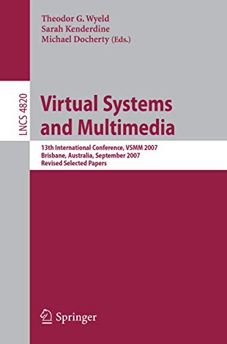 9783540785651: Virtual Systems and Multimedia: 13th International Conference, VSMM 2007, Brisbane, Australia, September 23-26, 2007, Revised Selected Papers (Lecture Notes in Computer Science, 4820)