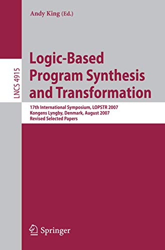 Beispielbild fr Logic-Based Program Synthesis and Transformation : 17th International Symposium, LOPSTR 2007, Kongens Lyngby, Denmark, August 23-24, 2007, Revised Selected Papers zum Verkauf von Buchpark