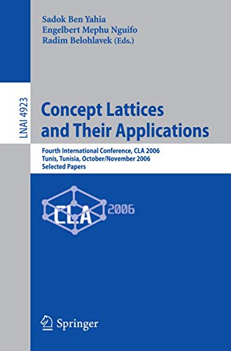 9783540789208: Concept Lattices and Their Applications: Fourth International Conference, CLA 2006 Tunis, Tunisia, October/November 2006 Selected Papers: Fourth ... 4923 (Lecture Notes in Computer Science)