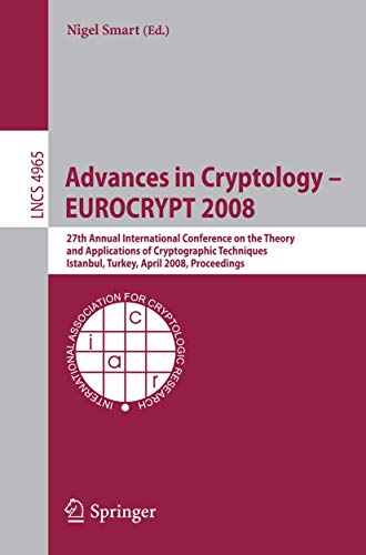 Beispielbild fr Advances In Cryptology - Eurocrypt 2008: 27Th Annual International Conference On The Theory And Applications Of Cryptographic Techniques, Istanbul, Turkey, April 13-17, 2008, Proceedings zum Verkauf von Basi6 International