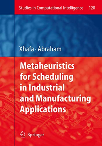 9783540789840: Metaheuristics for Scheduling in Industrial and Manufacturing Applications: 128