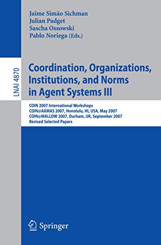 Immagine dell'editore per Coordination, Organizations, Institutions, and Norms in Agent Systems III: Coin 2007 International Workshops Coin@aamas 2007, Honolulu, Hi, Usa, May 2 venduto da ThriftBooks-Dallas