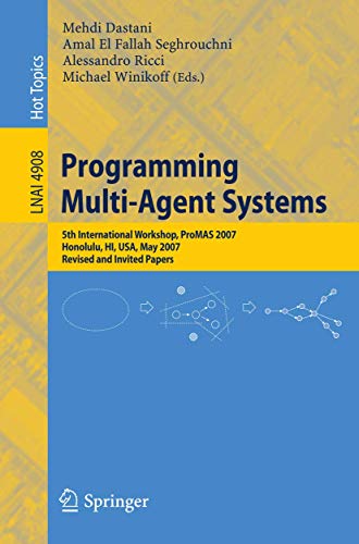 Beispielbild fr Programming Multi-Agent Systems Fifth International Workshop, ProMAS 2007 Honolulu, HI, USA, May 14-18, 2007 Revised and Invited Papers zum Verkauf von Buchpark